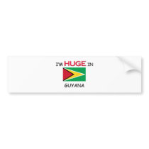 I'm HUGE In GUYANA bumper stickers