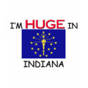 I'm HUGE In INDIANA t-shirts