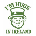 I'm Huge in Ireland Shirt