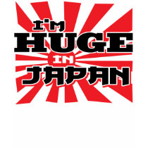 I'm Huge In Japan t-shirts by Detourdesignables I'm Huge In Japan t-shirts