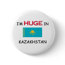 I'm HUGE In KAZAKHSTAN buttons by flagshirt I'm HUGE In KAZAKHSTAN buttons