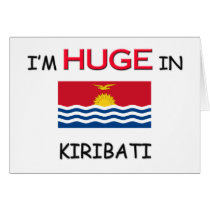 I'm HUGE In KIRIBATI cards