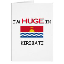 I'm HUGE In KIRIBATI cards