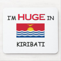 I'm HUGE In KIRIBATI mousepads