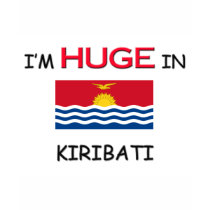 I'm HUGE In KIRIBATI t-shirts by flagshirt I'm HUGE In KIRIBATI t-shirts