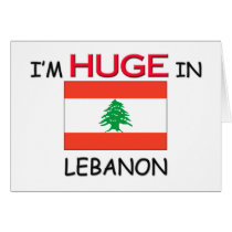 I'm HUGE In LEBANON cards