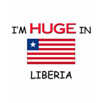 I'm HUGE In LIBERIA t-shirts by flagshirt I'm HUGE In LIBERIA t-shirts