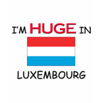 I'm HUGE In LUXEMBOURG t-shirts by flagshirt I'm HUGE In LUXEMBOURG t-shirts