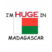 I'm HUGE In MADAGASCAR t-shirts by flagshirt I'm HUGE In MADAGASCAR t-shirts