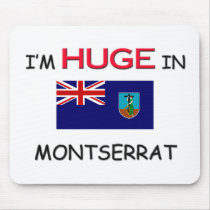 I'm HUGE In MONTSERRAT mousepads