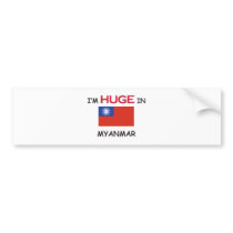 I'm HUGE In MYANMAR bumper stickers by flagshirt I'm HUGE In MYANMAR bumper stickers