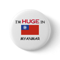 I'm HUGE In MYANMAR buttons