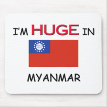 I'm HUGE In MYANMAR mousepads by flagshirt I'm HUGE In MYANMAR mousepads