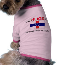 I'm HUGE In NETHERLANDS ANTILLES pet clothing by flagshirt I'm HUGE In NETHERLANDS ANTILLES pet clothing