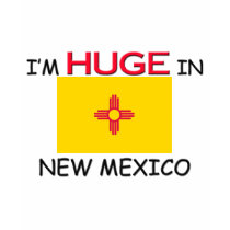 I'm HUGE In NEW MEXICO t-shirts