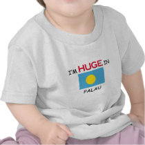 I'm HUGE In PALAU t-shirts