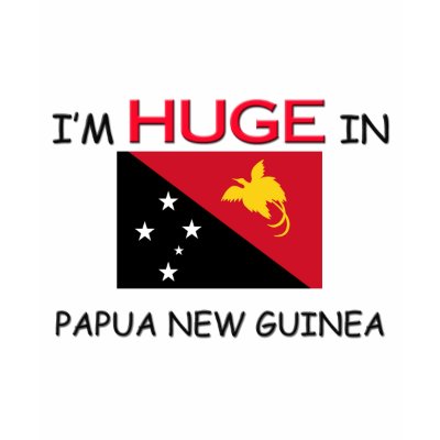 I'm HUGE In PAPUA NEW GUINEA T-shirts by flagshirt