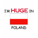 I'm HUGE In POLAND t-shirts