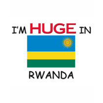 I'm HUGE In RWANDA t-shirts by flagshirt I'm HUGE In RWANDA t-shirts