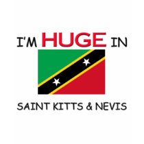 I'm HUGE In SAINT KITTS & NEVIS t-shirts