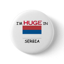 I'm HUGE In SERBIA buttons by flagshirt I'm HUGE In SERBIA buttons