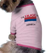 I'm HUGE In SERBIA pet clothing by flagshirt I'm HUGE In SERBIA pet clothing