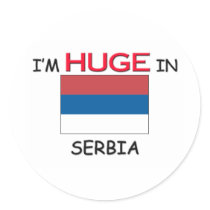 I'm HUGE In SERBIA stickers by flagshirt I'm HUGE In SERBIA stickers