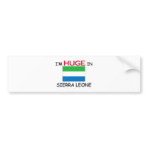 I'm HUGE In SIERRA LEONE bumper stickers