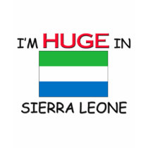 I'm HUGE In SIERRA LEONE t-shirts