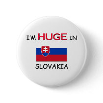 I'm HUGE In SLOVAKIA buttons by flagshirt I'm HUGE In SLOVAKIA buttons