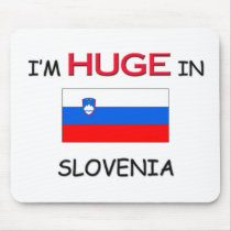 I'm HUGE In SLOVENIA mousepads