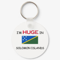 I'm HUGE In SOLOMON ISLANDS keychains by flagshirt I'm HUGE In SOLOMON ISLANDS keychains