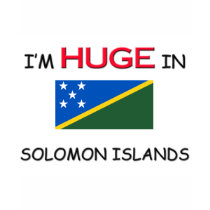I'm HUGE In SOLOMON ISLANDS t-shirts