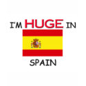 I'm HUGE In SPAIN t-shirts by flagshirt I'm HUGE In SPAIN t-shirts