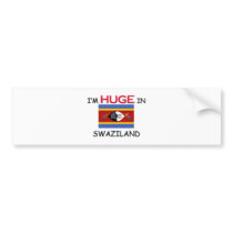 I'm HUGE In SWAZILAND bumper stickers