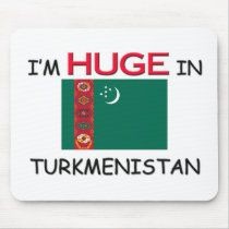 I'm HUGE In TURKMENISTAN mousepads by flagshirt I'm HUGE In TURKMENISTAN mousepads