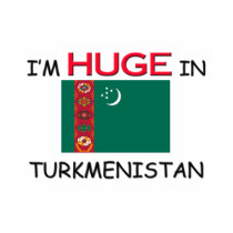 I'm HUGE In TURKMENISTAN t-shirts