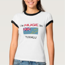 I'm HUGE In TUVALU t-shirts