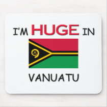 I'm HUGE In VANUATU mousepads by flagshirt I'm HUGE In VANUATU mousepads