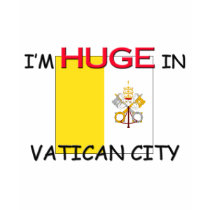 I'm HUGE In VATICAN CITY t-shirts