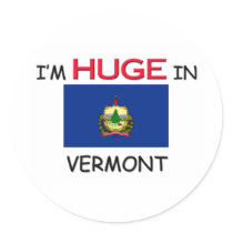 I'm HUGE In VERMONT stickers by flagshirt I'm HUGE In VERMONT stickers