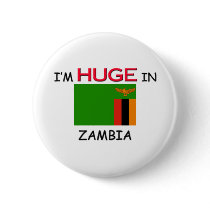 I'm HUGE In ZAMBIA buttons by flagshirt I'm HUGE In ZAMBIA buttons