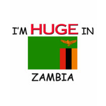 I'm HUGE In ZAMBIA t-shirts