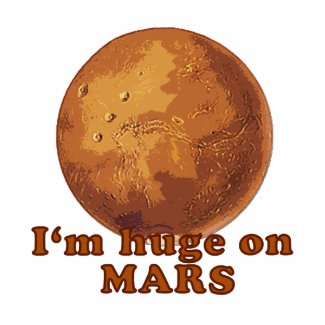 I'm Huge on Mars Martian Humor shirt
