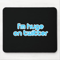 I'm huge on twitter mousepads
