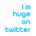 Im Huge on Twitter t-shirts by TweetShirts Im Huge on Twitter t-shirts