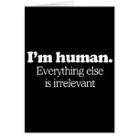 I'm human. Everything else is irrelevant  (Pickup  Cards