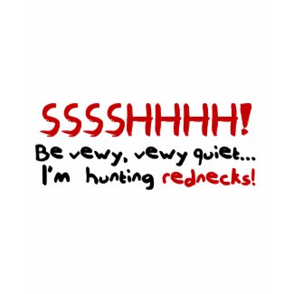 I'm hunting Rednecks! shirt