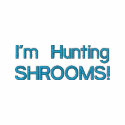I'm Hunting SHROOMS! embroidered shirts