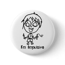 I'm Impulsive Button by BunkyToast_Inc I'm Impulsive Button